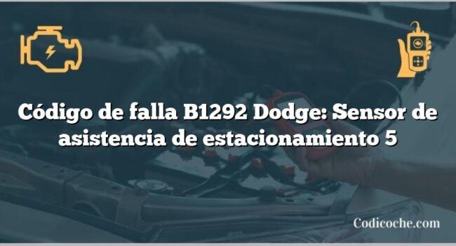 Código de falla B1292 Dodge: Sensor de asistencia de estacionamiento 5