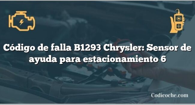 Código de falla B1293 Chrysler: Sensor de ayuda para estacionamiento 6