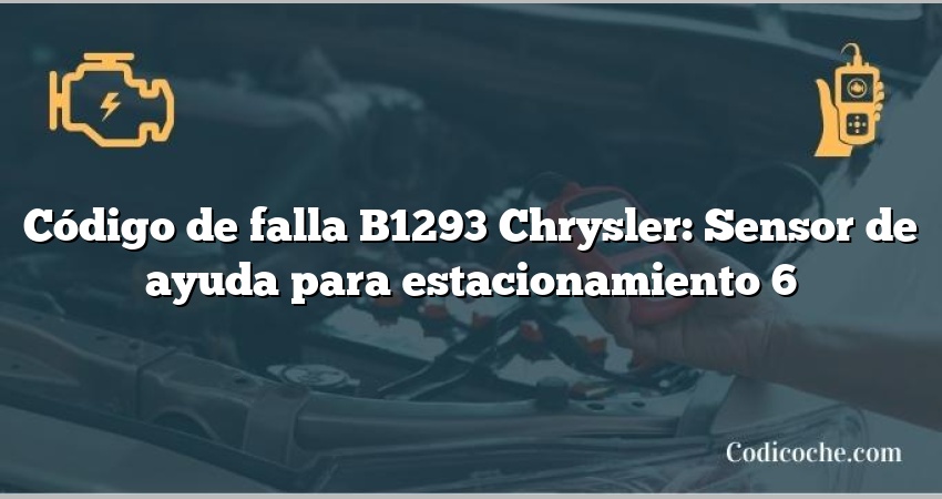 Código de falla B1293 Chrysler: Sensor de ayuda para estacionamiento 6