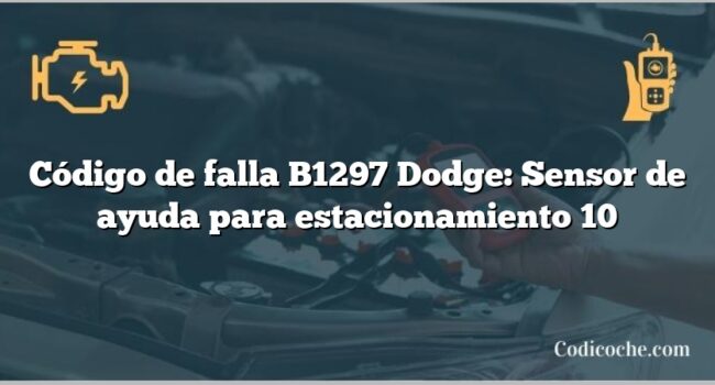 Código de falla B1297 Dodge: Sensor de ayuda para estacionamiento 10