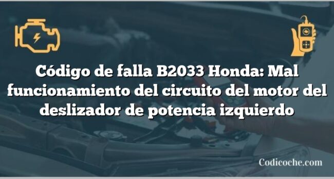 Código de falla B2033 Honda: Mal funcionamiento del circuito del motor del deslizador de potencia izquierdo