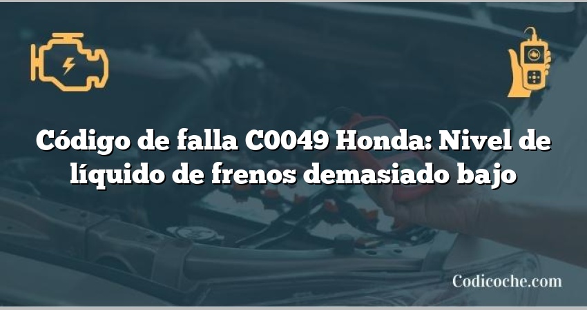 Código de falla C0049 Honda: Nivel de líquido de frenos demasiado bajo