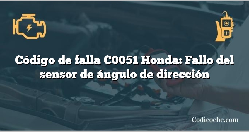 Código de falla C0051 Honda: Fallo del sensor de ángulo de dirección