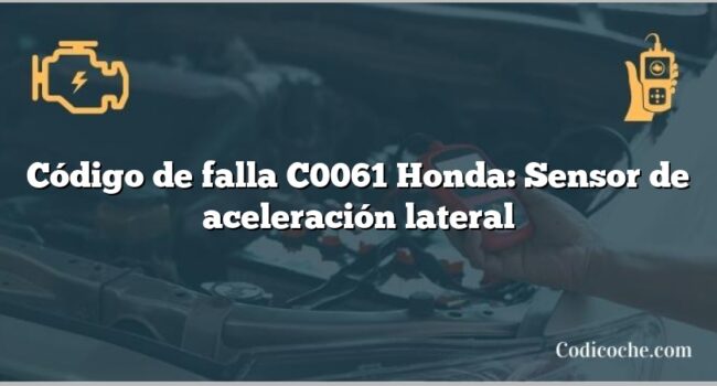 Código de falla C0061 Honda: Sensor de aceleración lateral