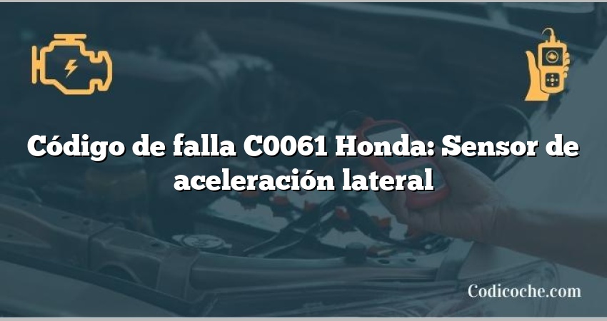 Código de falla C0061 Honda: Sensor de aceleración lateral