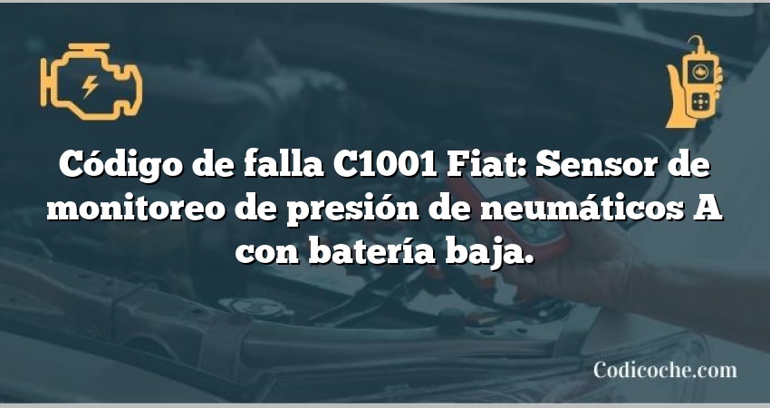 Código de falla C1001 Fiat: Sensor de monitoreo de presión de neumáticos A con batería baja.