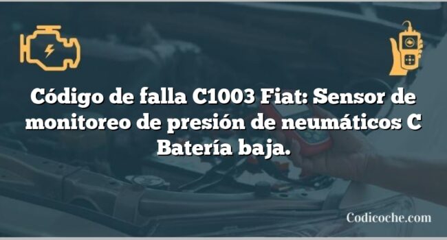 Código de falla C1003 Fiat: Sensor de monitoreo de presión de neumáticos C Batería baja.