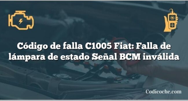 Código de falla C1005 Fiat: Falla de lámpara de estado Señal BCM inválida