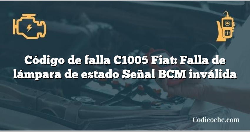 Código de falla C1005 Fiat: Falla de lámpara de estado Señal BCM inválida