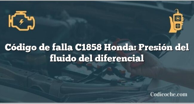 Código de falla C1858 Honda: Presión del fluido del diferencial