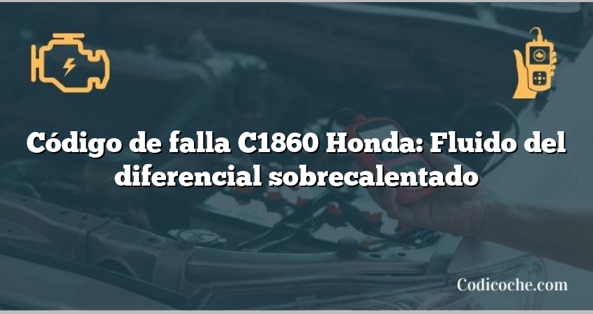 Código de falla C1860 Honda: Fluido del diferencial sobrecalentado