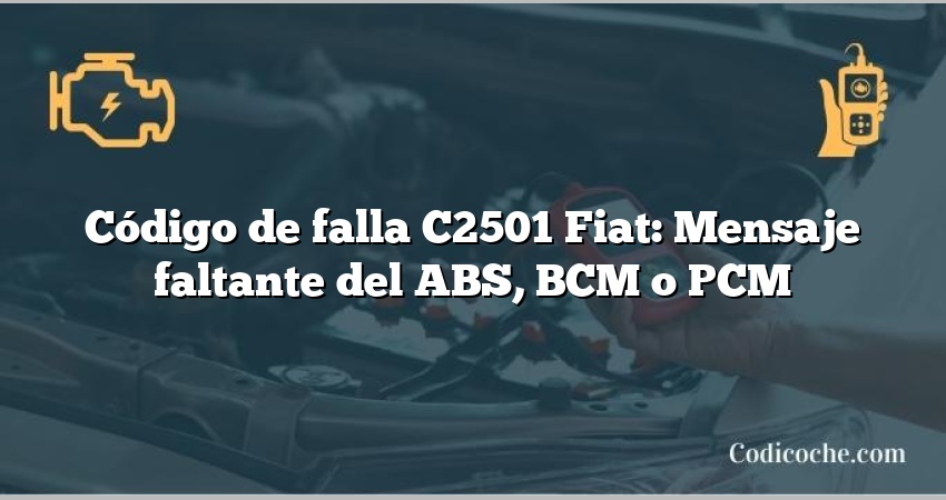 Código de falla C2501 Fiat: Mensaje faltante del ABS, BCM o PCM