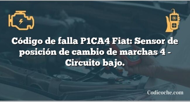 Código de falla P1CA4 Fiat: Sensor de posición de cambio de marchas 4 - Circuito bajo.