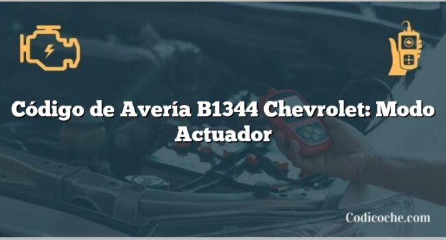 Código de Avería B1344 Chevrolet: Modo Actuador