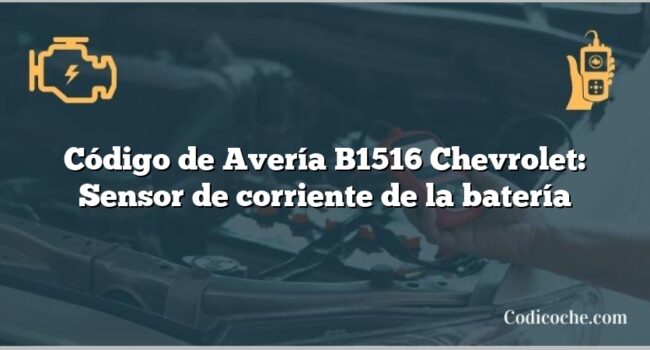 Código de Avería B1516 Chevrolet: Sensor de corriente de la batería