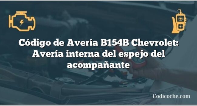 Código de Avería B154B Chevrolet: Avería interna del espejo del acompañante