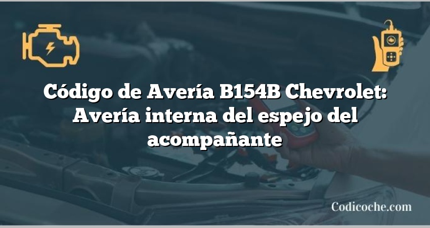 Código de Avería B154B Chevrolet: Avería interna del espejo del acompañante