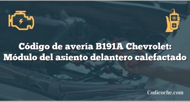 Código de avería B191A Chevrolet: Módulo del asiento delantero calefactado