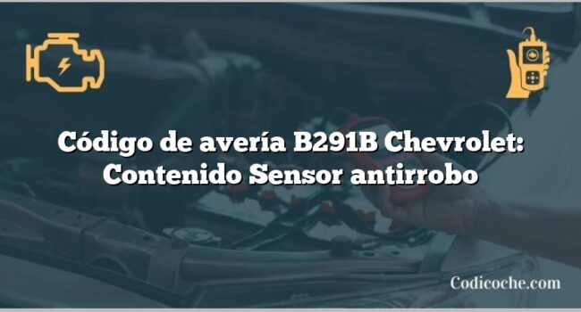 Código de avería B291B Chevrolet: Contenido Sensor antirrobo