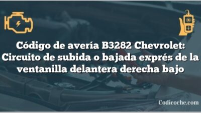 Código de avería B3282 Chevrolet: Circuito de subida o bajada exprés de la ventanilla delantera derecha bajo