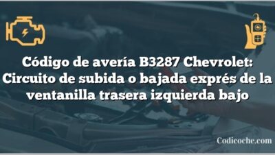 Código de avería B3287 Chevrolet: Circuito de subida o bajada exprés de la ventanilla trasera izquierda bajo