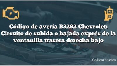 Código de avería B3292 Chevrolet: Circuito de subida o bajada exprés de la ventanilla trasera derecha bajo