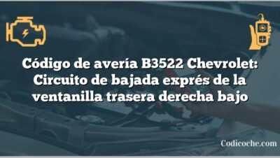 Código de avería B3522 Chevrolet: Circuito de bajada exprés de la ventanilla trasera derecha bajo