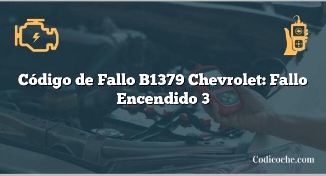 Código de Fallo B1379 Chevrolet: Fallo Encendido 3