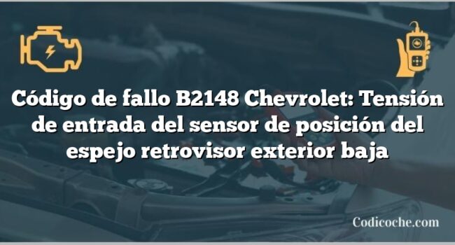 Código de fallo B2148 Chevrolet: Tensión de entrada del sensor de posición del espejo retrovisor exterior baja