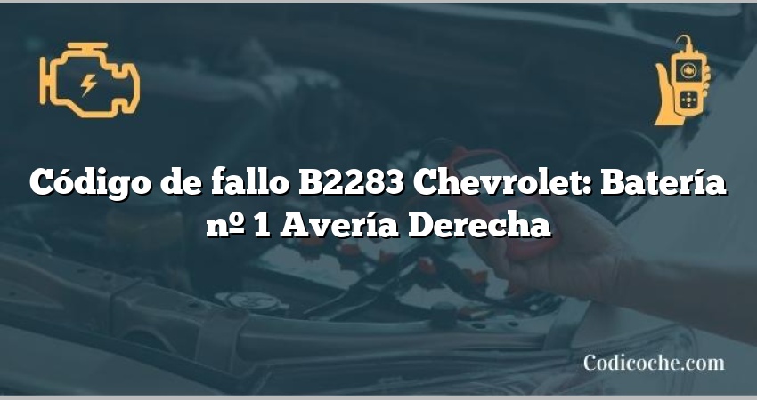 Código de fallo B2283 Chevrolet: Batería nº 1 Avería Derecha