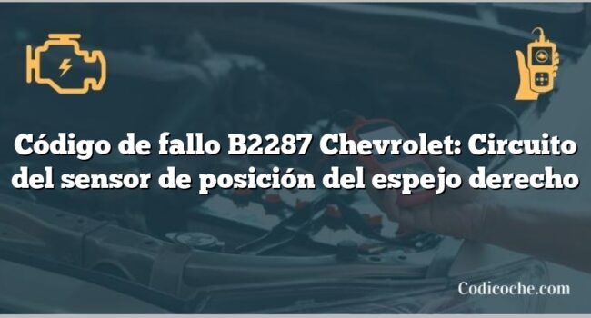 Código de fallo B2287 Chevrolet: Circuito del sensor de posición del espejo derecho