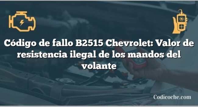 Código de fallo B2515 Chevrolet: Valor de resistencia ilegal de los mandos del volante