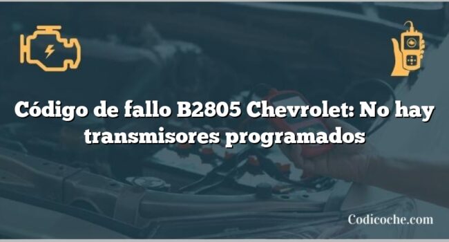 Código de fallo B2805 Chevrolet: No hay transmisores programados