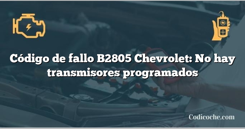 Código de fallo B2805 Chevrolet: No hay transmisores programados