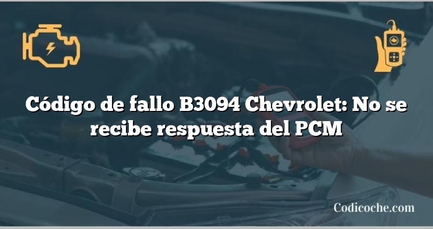 Código de fallo B3094 Chevrolet: No se recibe respuesta del PCM