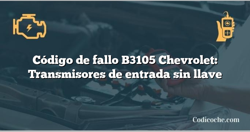 Código de fallo B3105 Chevrolet: Transmisores de entrada sin llave