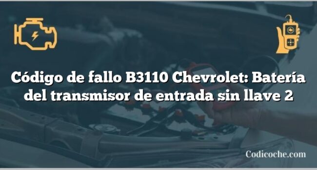 Código de fallo B3110 Chevrolet: Batería del transmisor de entrada sin llave 2