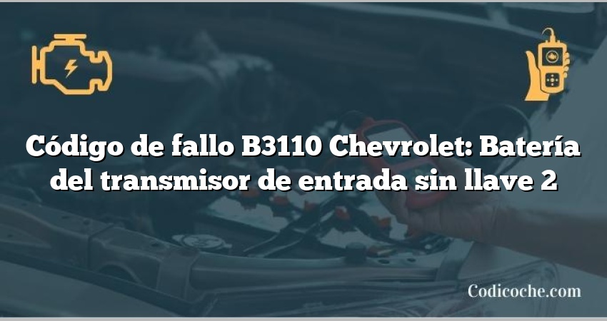 Código de fallo B3110 Chevrolet: Batería del transmisor de entrada sin llave 2