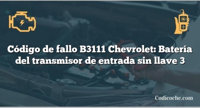 Código de fallo B3111 Chevrolet: Batería del transmisor de entrada sin llave 3