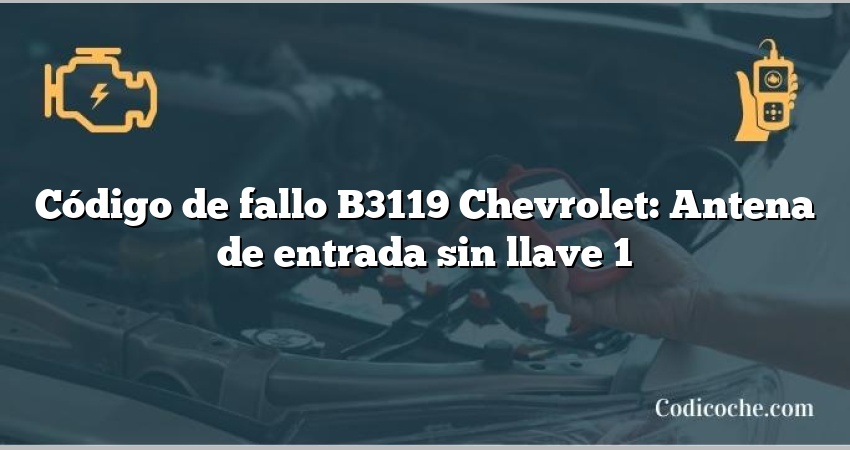 Código de fallo B3119 Chevrolet: Antena de entrada sin llave 1