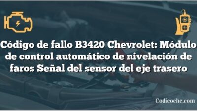 Código de fallo B3420 Chevrolet: Módulo de control automático de nivelación de faros Señal del sensor del eje trasero