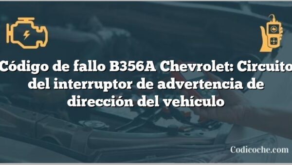 Código de fallo B356A Chevrolet: Circuito del interruptor de advertencia de dirección del vehículo