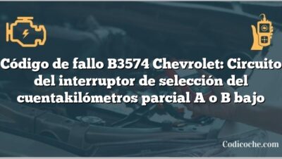 Código de fallo B3574 Chevrolet: Circuito del interruptor de selección del cuentakilómetros parcial A o B bajo