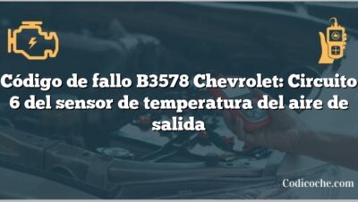 Código de fallo B3578 Chevrolet: Circuito 6 del sensor de temperatura del aire de salida