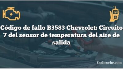 Código de fallo B3583 Chevrolet: Circuito 7 del sensor de temperatura del aire de salida