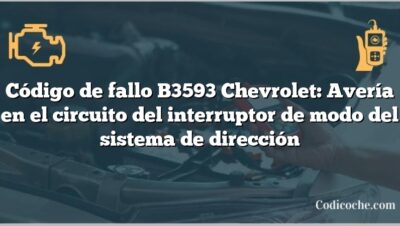 Código de fallo B3593 Chevrolet: Avería en el circuito del interruptor de modo del sistema de dirección