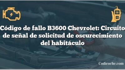 Código de fallo B3600 Chevrolet: Circuito de señal de solicitud de oscurecimiento del habitáculo