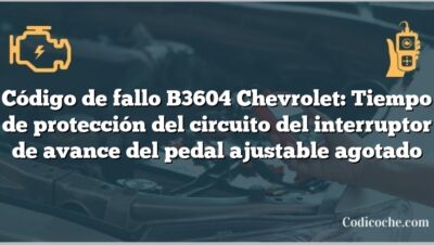 Código de fallo B3604 Chevrolet: Tiempo de protección del circuito del interruptor de avance del pedal ajustable agotado