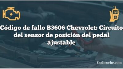 Código de fallo B3606 Chevrolet: Circuito del sensor de posición del pedal ajustable