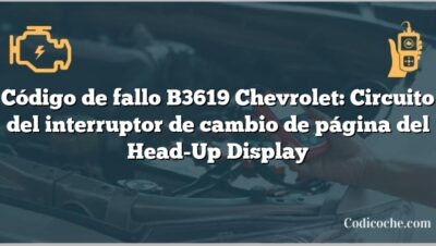 Código de fallo B3619 Chevrolet: Circuito del interruptor de cambio de página del Head-Up Display